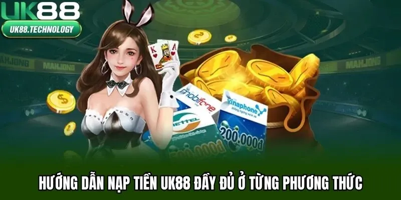 Hướng dẫn nạp tiền UK88 đầy đủ ở từng phương thức