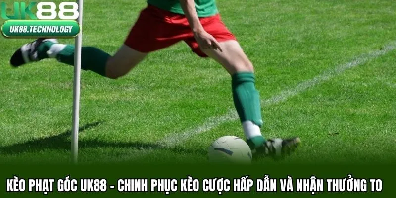 Kèo Phạt Góc UK88