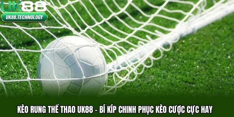 Kèo Rung Thể Thao UK88