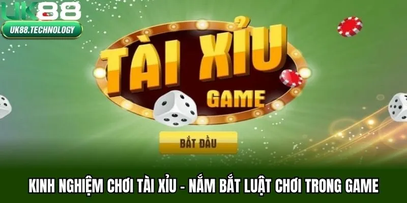 Kinh nghiệm chơi tài xỉu - Nắm bắt luật chơi trong game