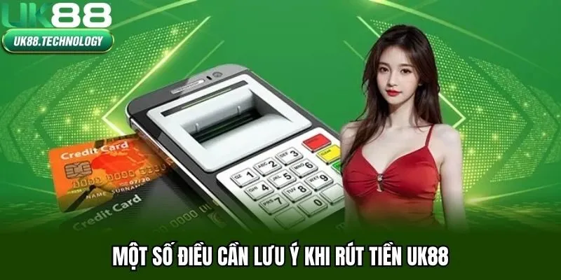 Một số điều cần lưu ý khi rút tiền UK88