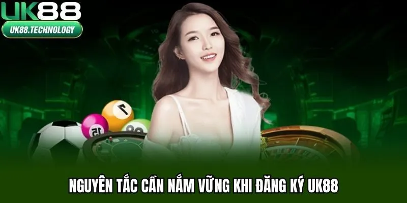Nguyên tắc cần nắm vững khi đăng ký UK88