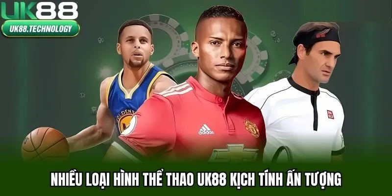 Nhiều loại hình thể thao UK88 kịch tính ấn tượng