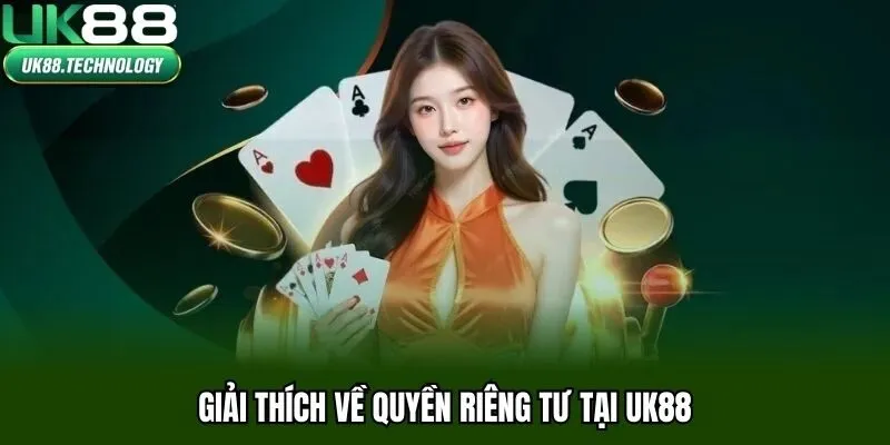 Giải thích về quyền riêng tư tại UK88