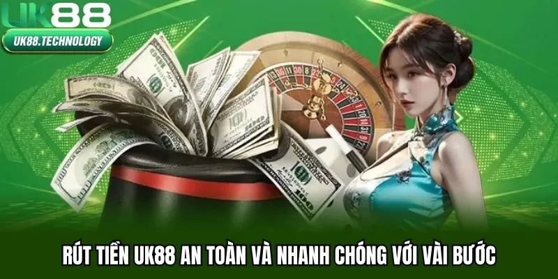 Rút tiền UK88 an toàn và nhanh chóng với vài bước